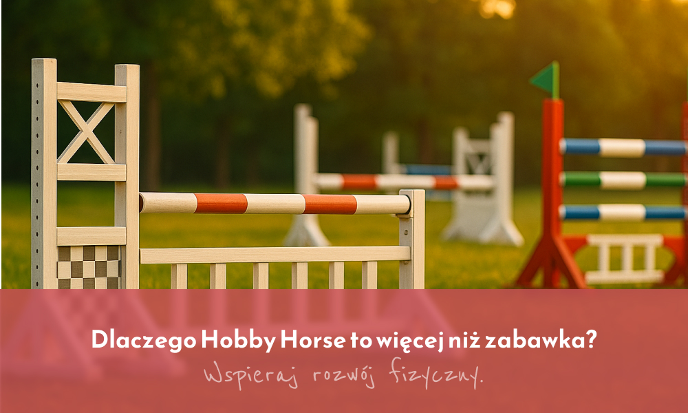 Dlaczego Hobby Horse to więcej niż zabawka? Wspieraj rozwój fizyczny.
